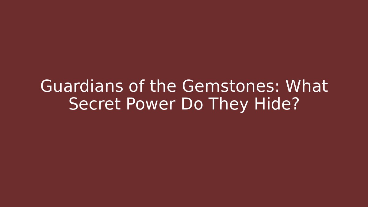 Guardians of the Gemstones: What Secret Power Do They Hide? - Felix Cat Insurance