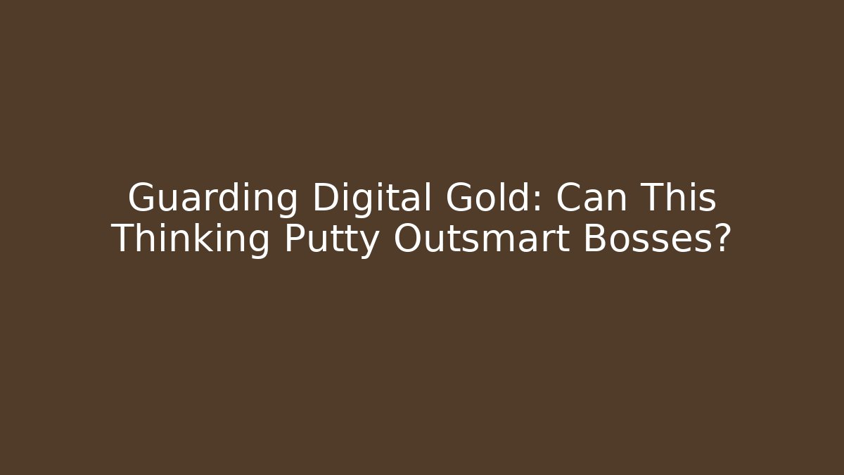 Guarding Digital Gold: Can This Thinking Putty Outsmart Bosses?