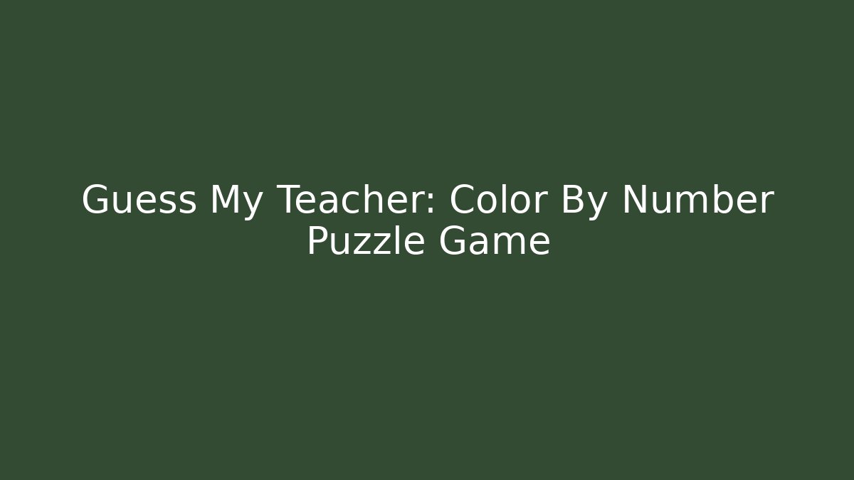 Guess My Teacher: Color By Number Puzzle Game