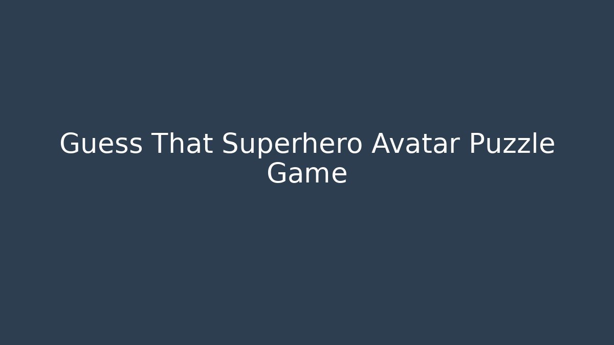 Guess That Superhero Avatar Puzzle Game
