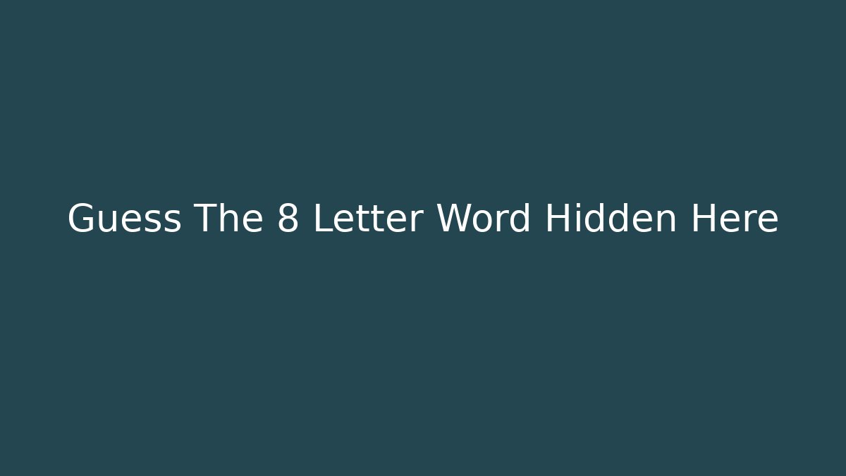 Guess The 8 Letter Word Hidden Here