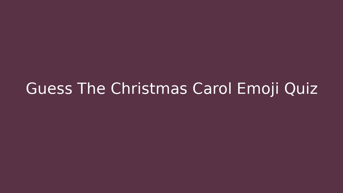Guess The Christmas Carol Emoji Quiz - Felix Cat Insurance