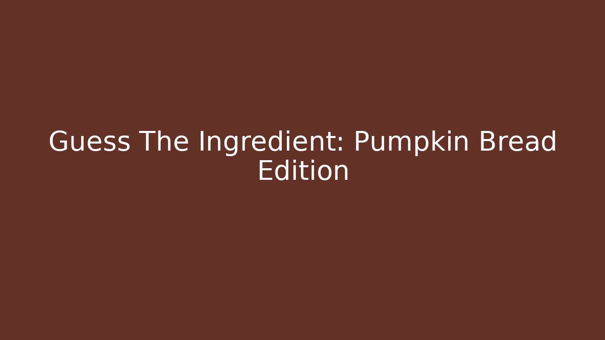 Guess The Ingredient: Pumpkin Bread Edition - Felix Cat Insurance