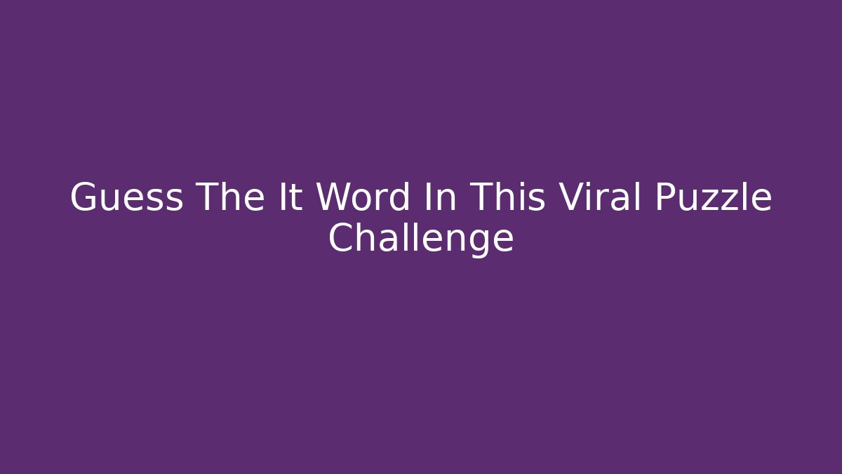 Guess The It Word In This Viral Puzzle Challenge