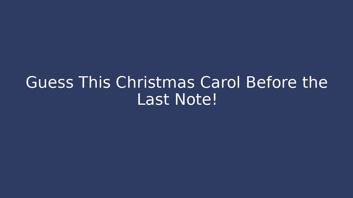 Guess This Christmas Carol Before the Last Note!