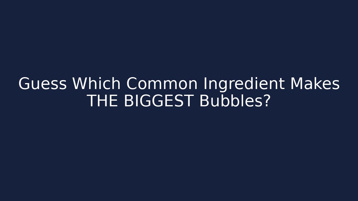 Guess Which Common Ingredient Makes THE BIGGEST Bubbles? - Felix Cat Insurance