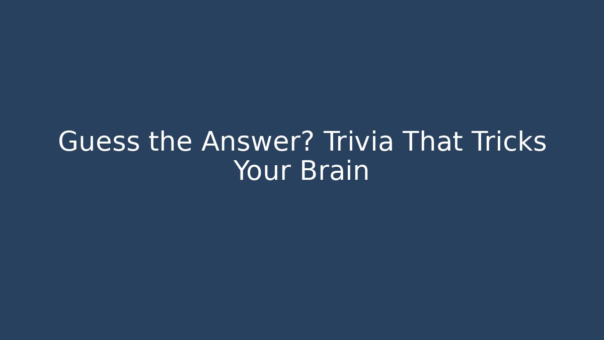 Guess the Answer? Trivia That Tricks Your Brain - Felix Cat Insurance