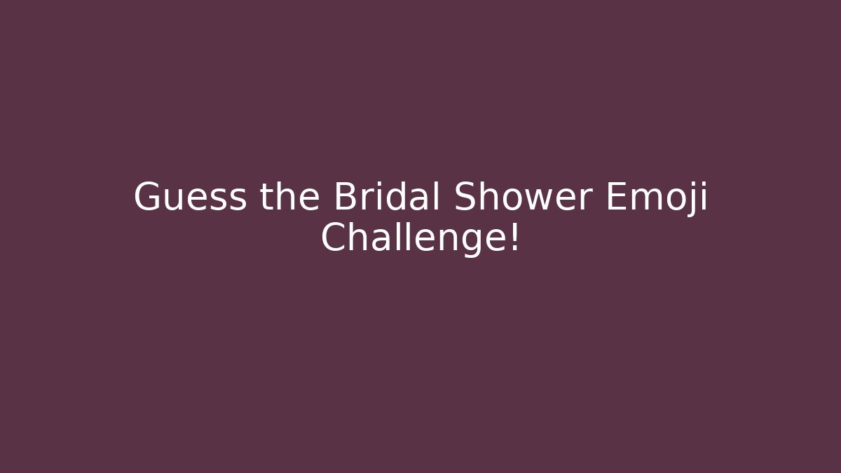 Guess the Bridal Shower Emoji Challenge!