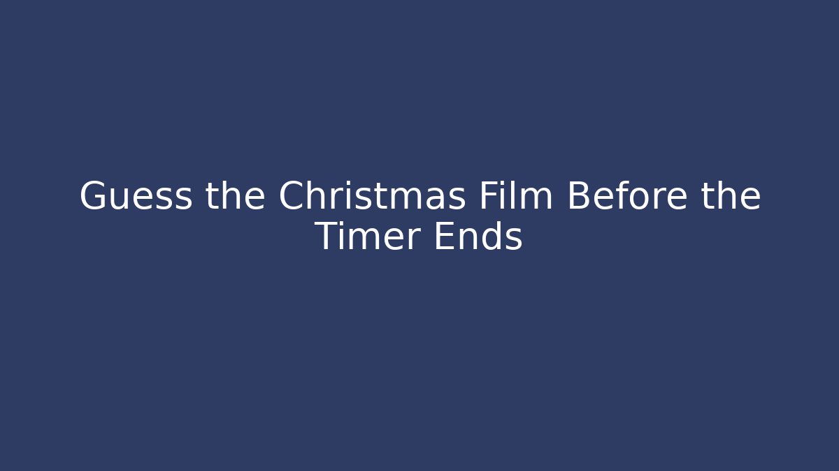 Guess the Christmas Film Before the Timer Ends