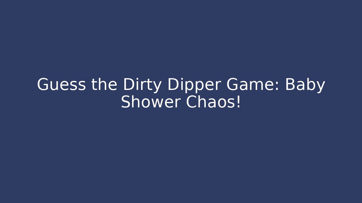Guess the Dirty Dipper Game: Baby Shower Chaos!
