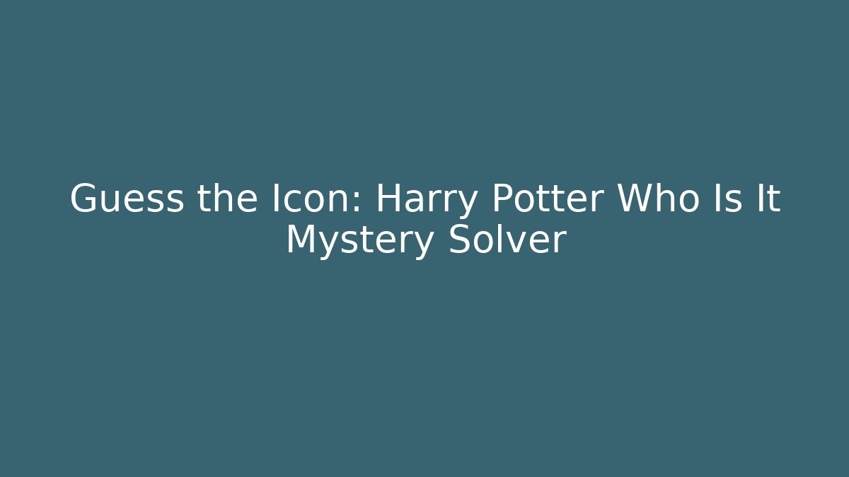 Guess the Icon: Harry Potter Who Is It Mystery Solver