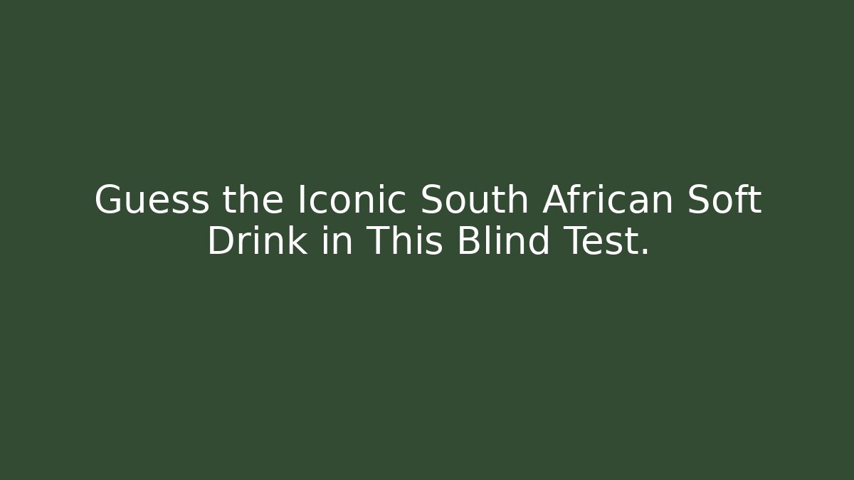 Guess the Iconic South African Soft Drink in This Blind Test.