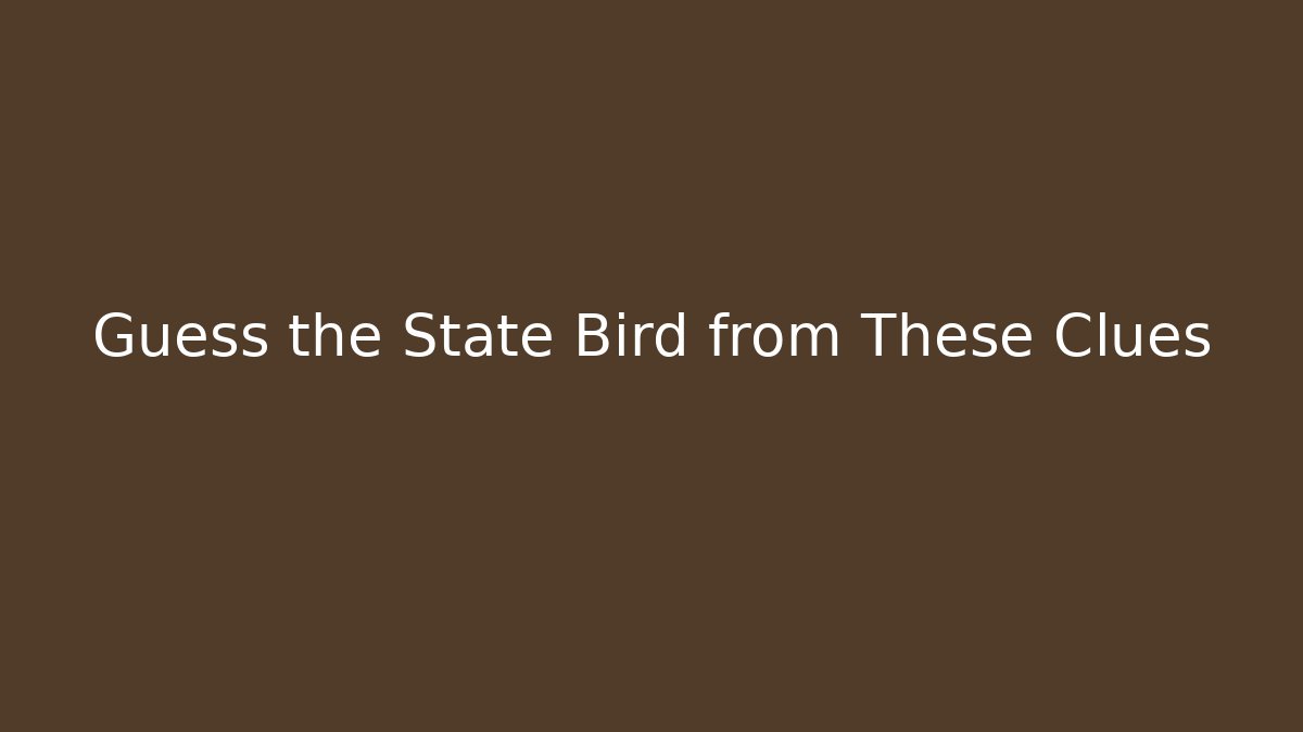 Guess the State Bird from These Clues