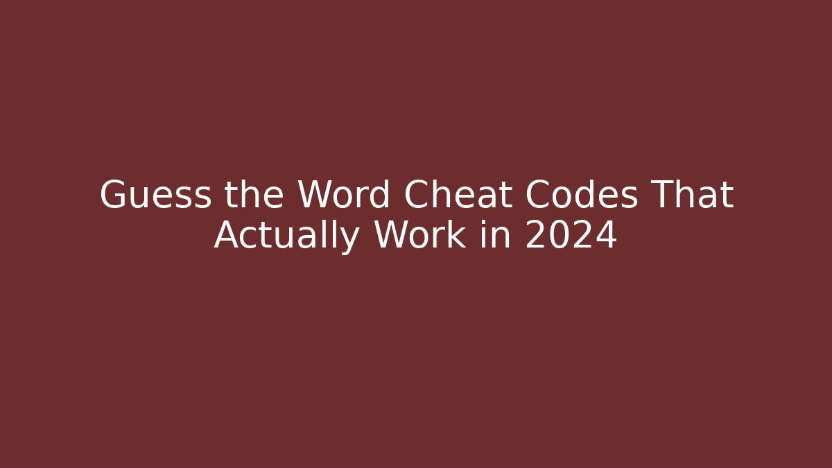 Guess the Word Cheat Codes That Actually Work in 2024 - Felix Cat Insurance