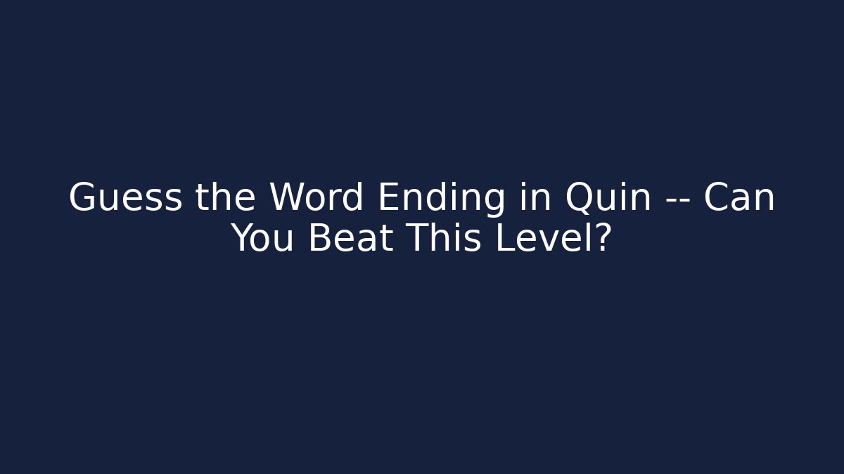 Guess the Word Ending in Quin — Can You Beat This Level?