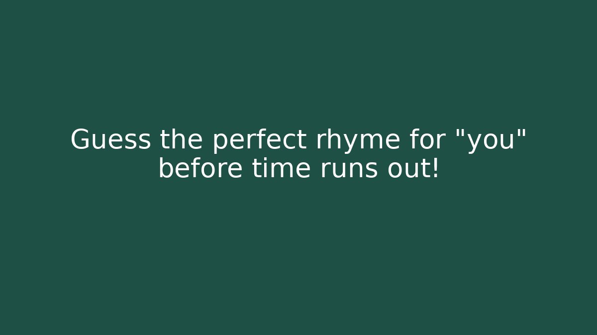 Guess the perfect rhyme for “you” before time runs out!