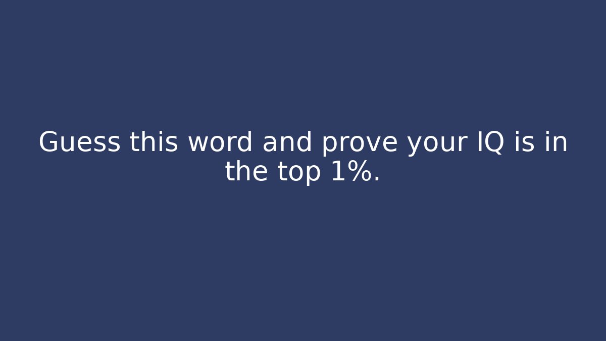 Guess this word and prove your IQ is in the top 1%.