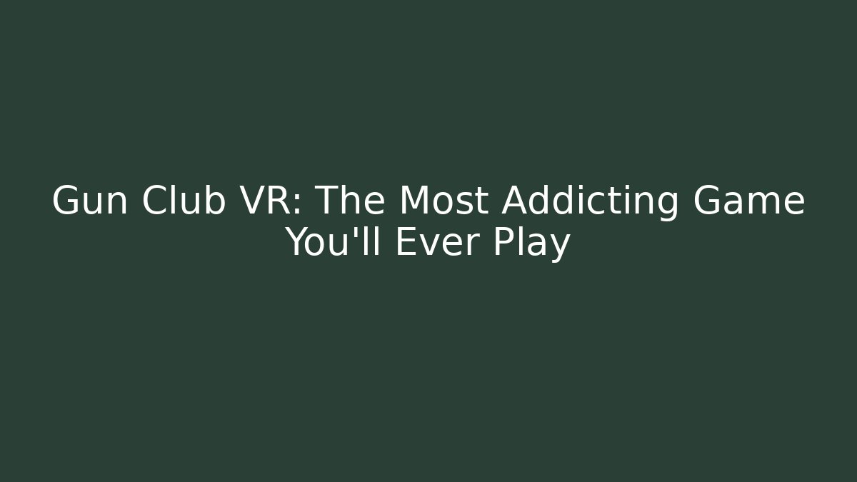 Gun Club VR: The Most Addicting Game You'll Ever Play - Felix Cat Insurance