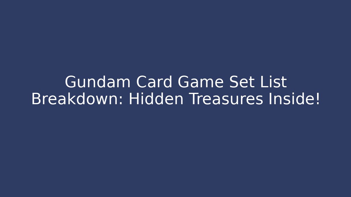 Gundam Card Game Set List Breakdown: Hidden Treasures Inside!
