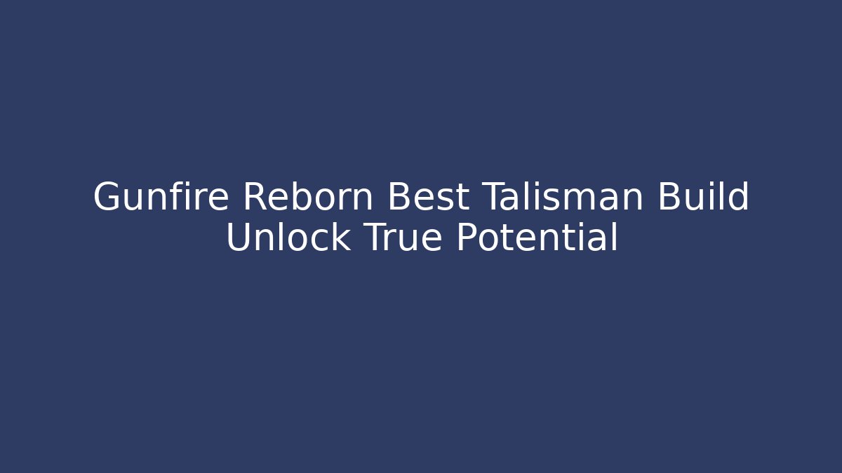 Gunfire Reborn Best Talisman Build Unlock True Potential - Felix Cat Insurance