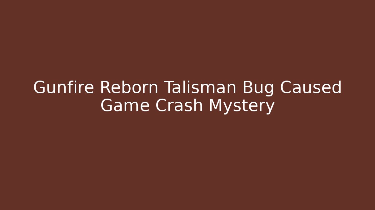 Gunfire Reborn Talisman Bug Caused Game Crash Mystery