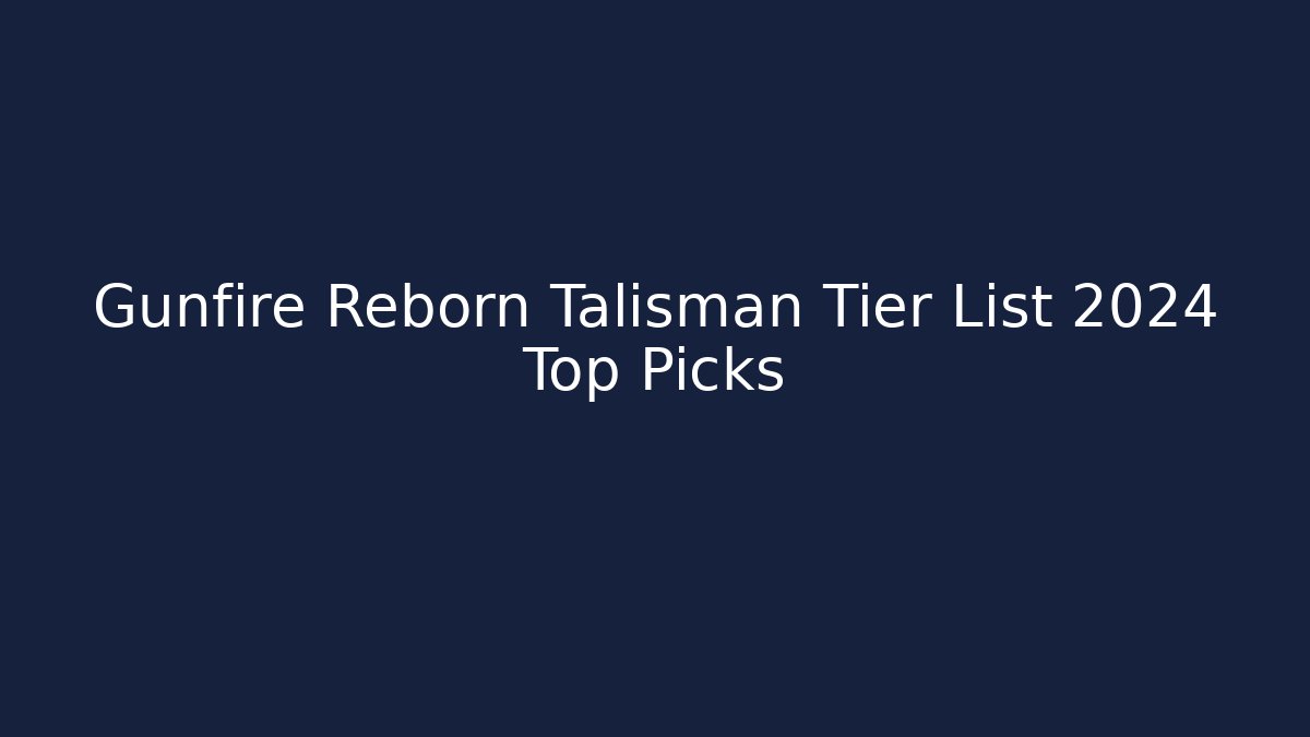 Gunfire Reborn Talisman Tier List 2024 Top Picks - Felix Cat Insurance