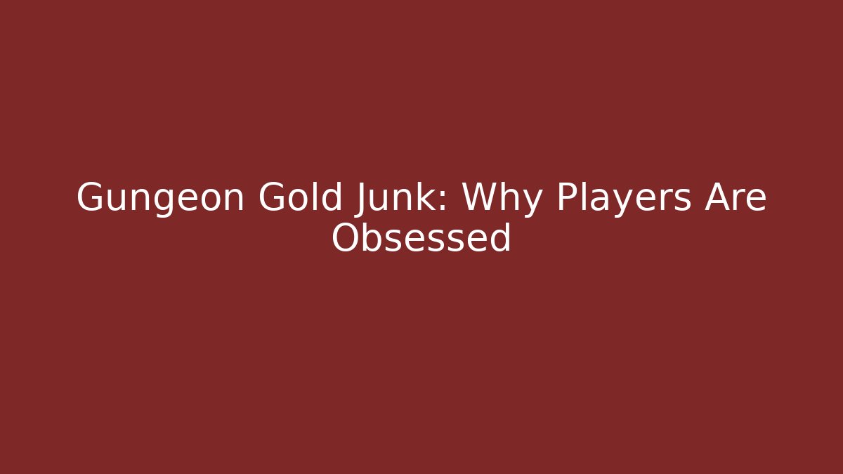 Gungeon Gold Junk: Why Players Are Obsessed