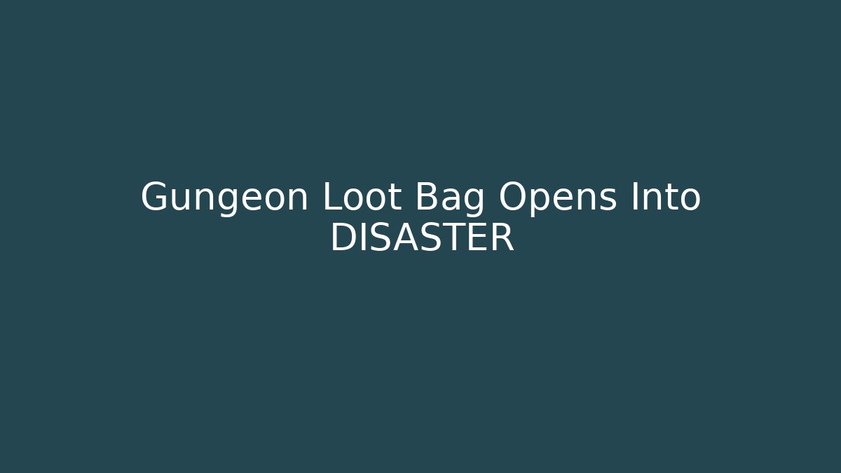 Gungeon Loot Bag Opens Into DISASTER