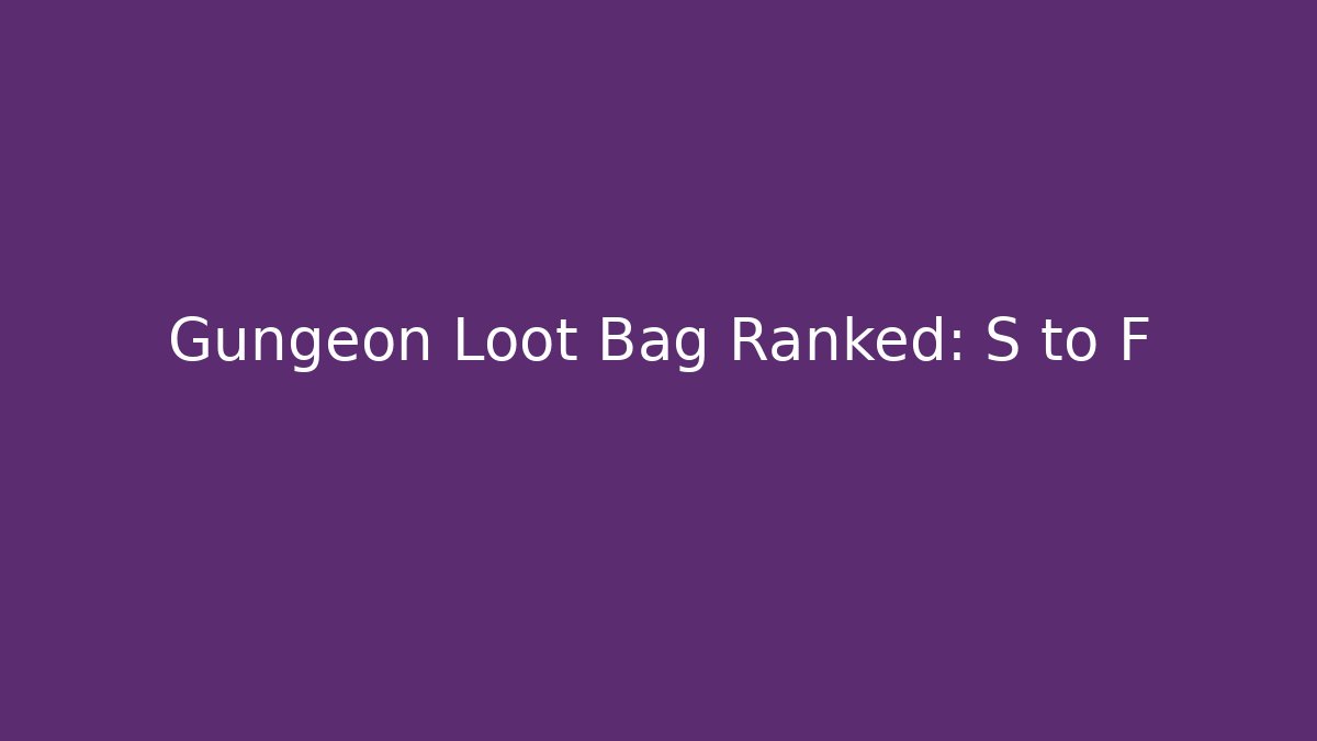 Gungeon Loot Bag Ranked: S to F