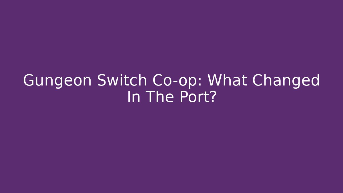 Gungeon Switch Co-op: What Changed In The Port?