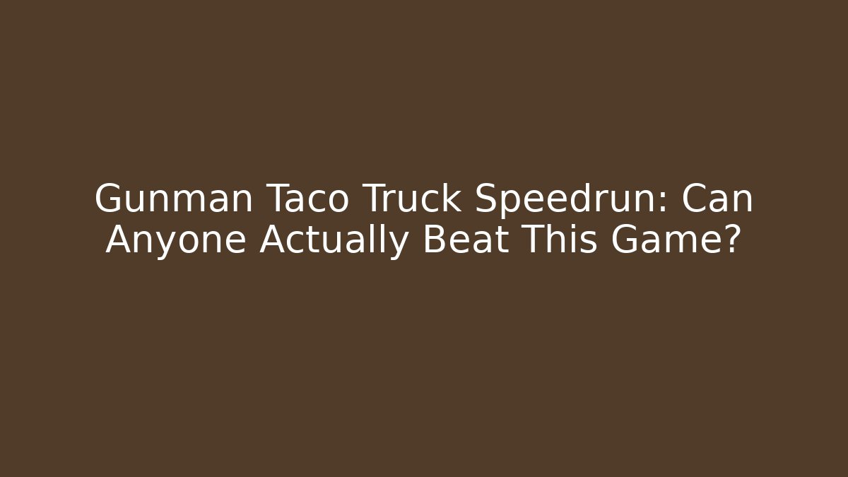 Gunman Taco Truck Speedrun: Can Anyone Actually Beat This Game?