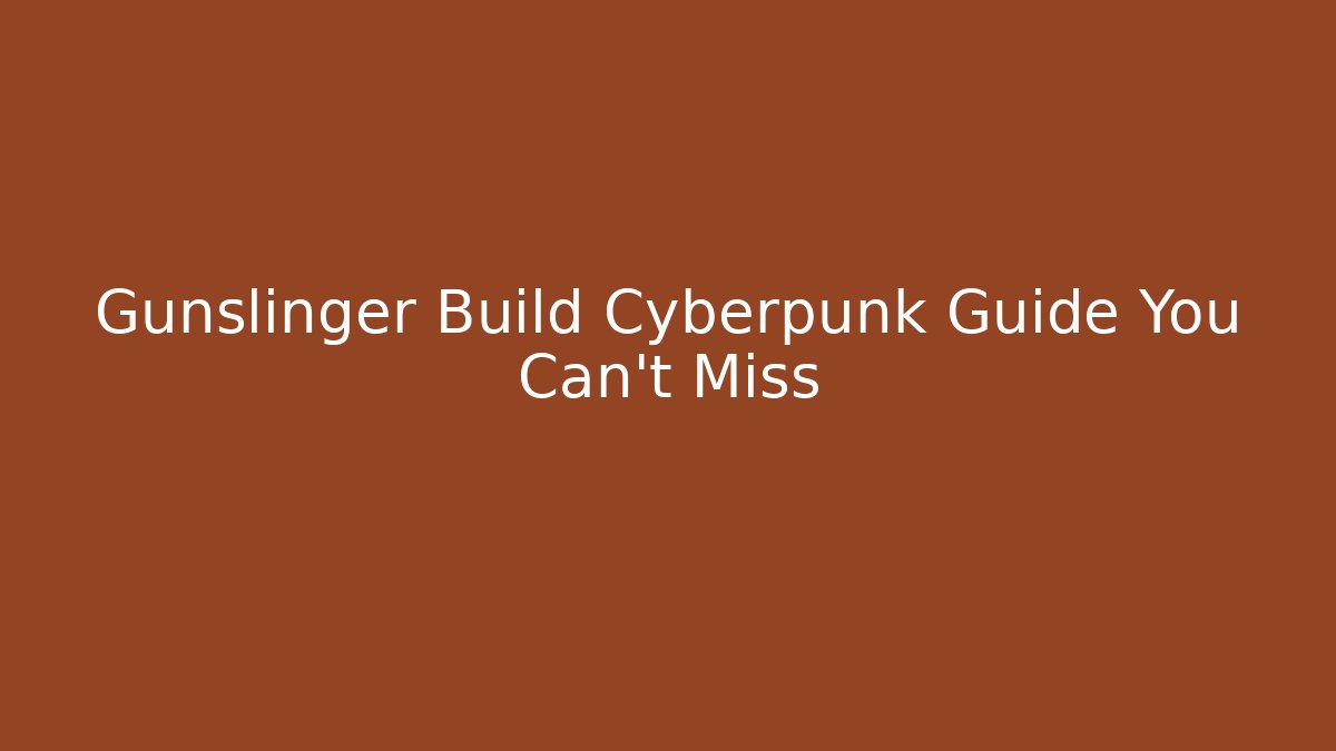Gunslinger Build Cyberpunk Guide You Can't Miss