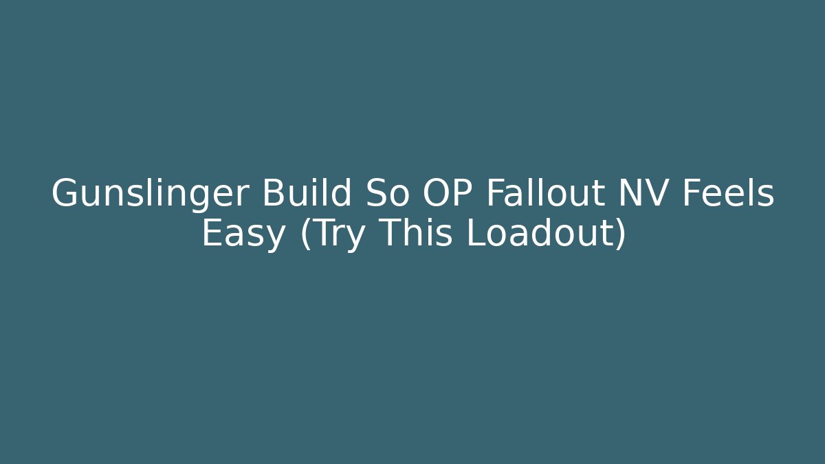 Gunslinger Build So OP Fallout NV Feels Easy (Try This Loadout)