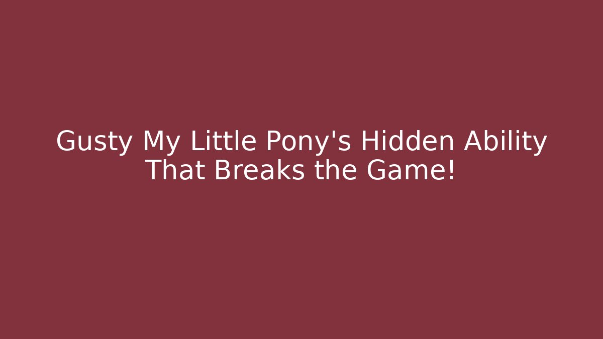 Gusty My Little Pony's Hidden Ability That Breaks the Game!