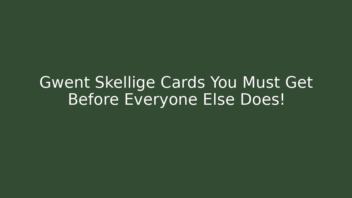 Gwent Skellige Cards You Must Get Before Everyone Else Does!
