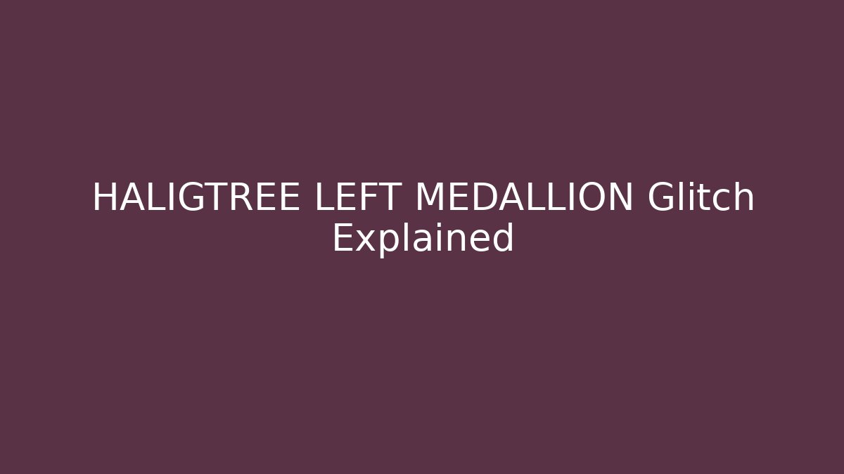 HALIGTREE LEFT MEDALLION Glitch Explained