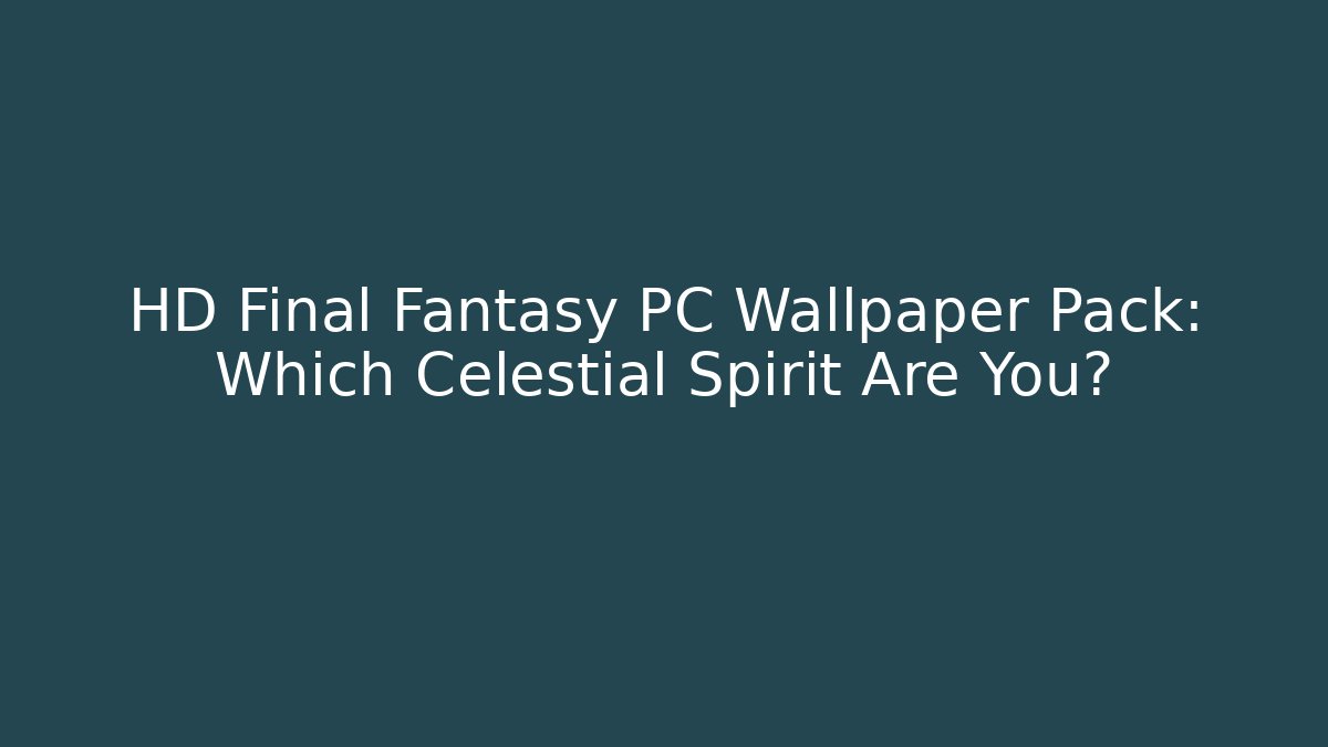 HD Final Fantasy PC Wallpaper Pack: Which Celestial Spirit Are You?