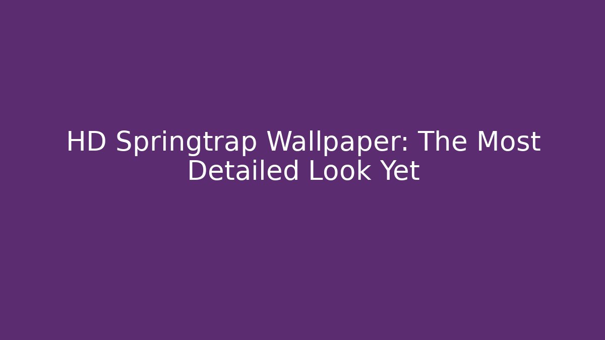 HD Springtrap Wallpaper: The Most Detailed Look Yet - Felix Cat Insurance