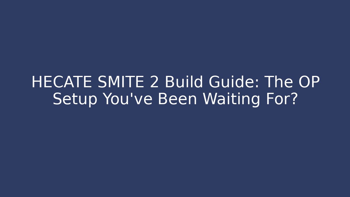 HECATE SMITE 2 Build Guide: The OP Setup You’ve Been Waiting For?