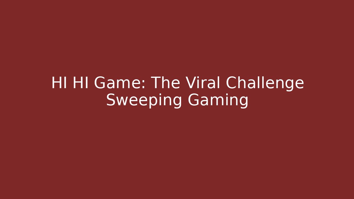 HI HI Game: The Viral Challenge Sweeping Gaming