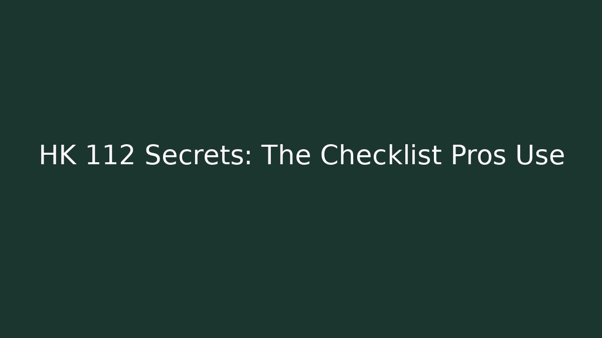 HK 112 Secrets: The Checklist Pros Use