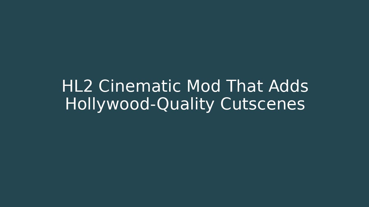 HL2 Cinematic Mod That Adds Hollywood-Quality Cutscenes - Felix Cat Insurance