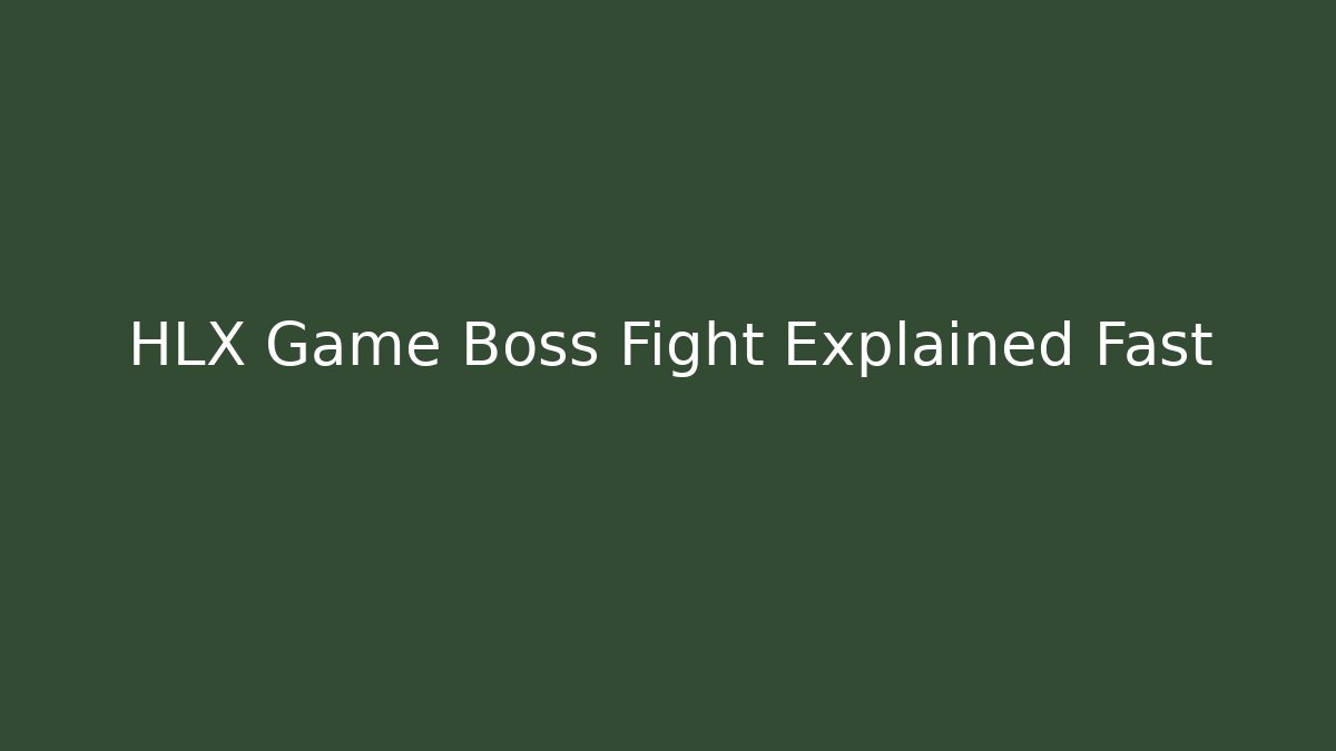 HLX Game Boss Fight Explained Fast