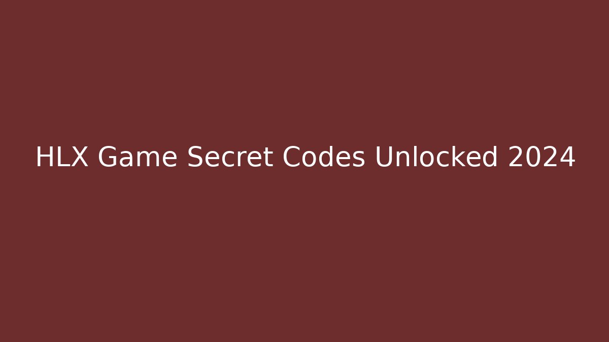 HLX Game Secret Codes Unlocked 2024