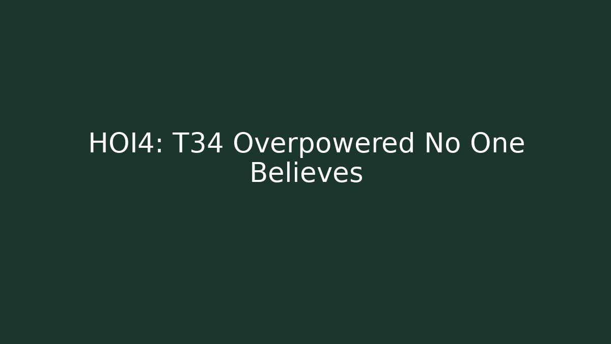 HOI4: T34 Overpowered No One Believes