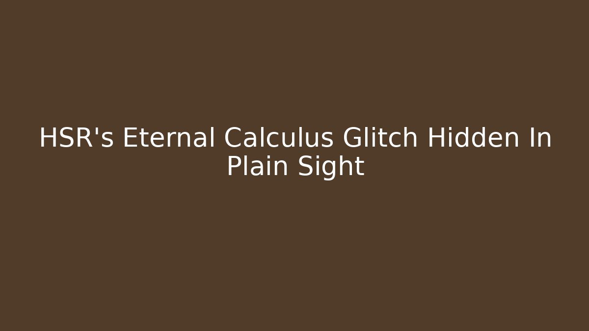 HSR's Eternal Calculus Glitch Hidden In Plain Sight - Felix Cat Insurance