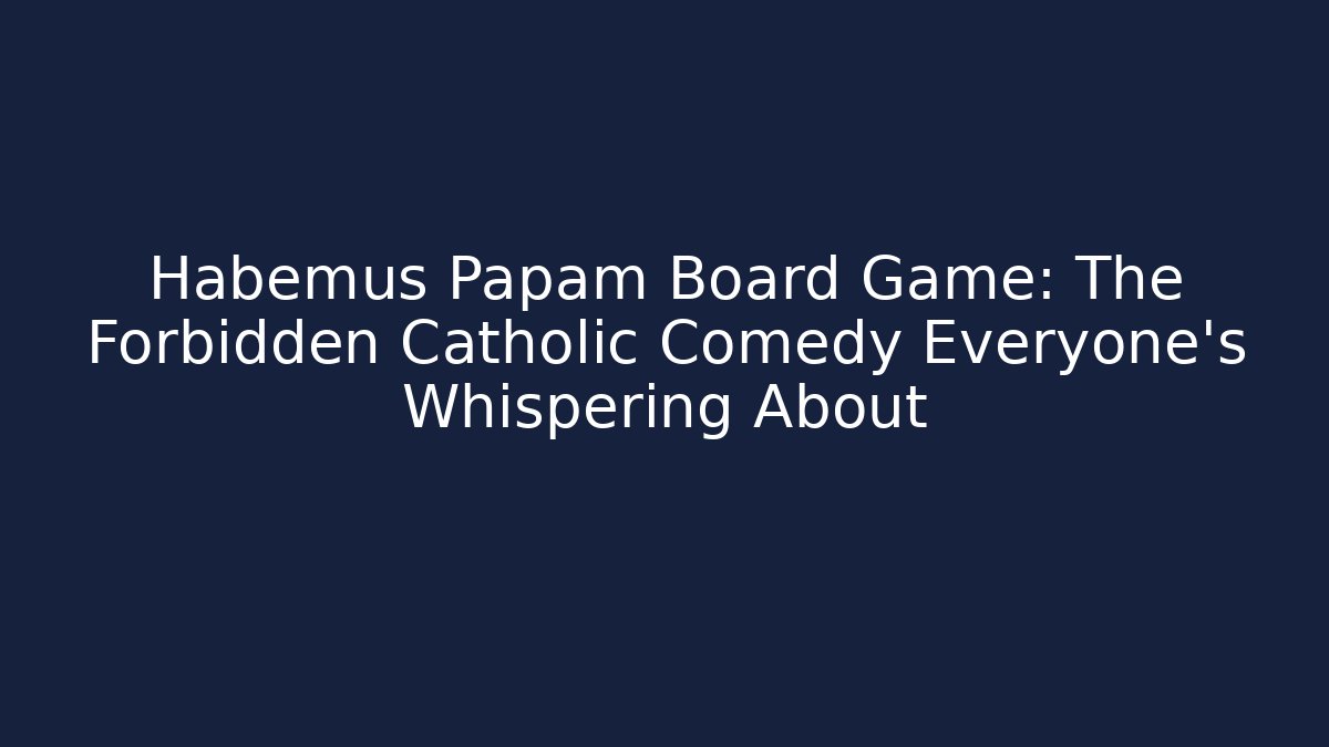 Habemus Papam Board Game: The Forbidden Catholic Comedy Everyone’s Whispering About