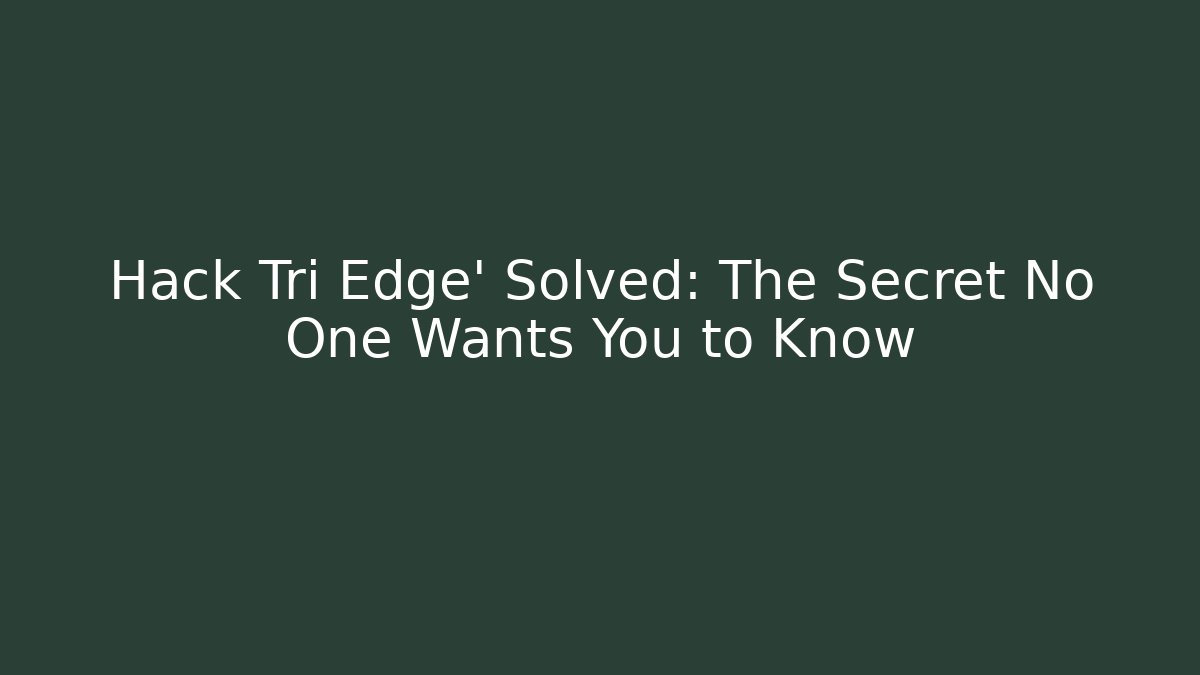Hack Tri Edge' Solved: The Secret No One Wants You to Know