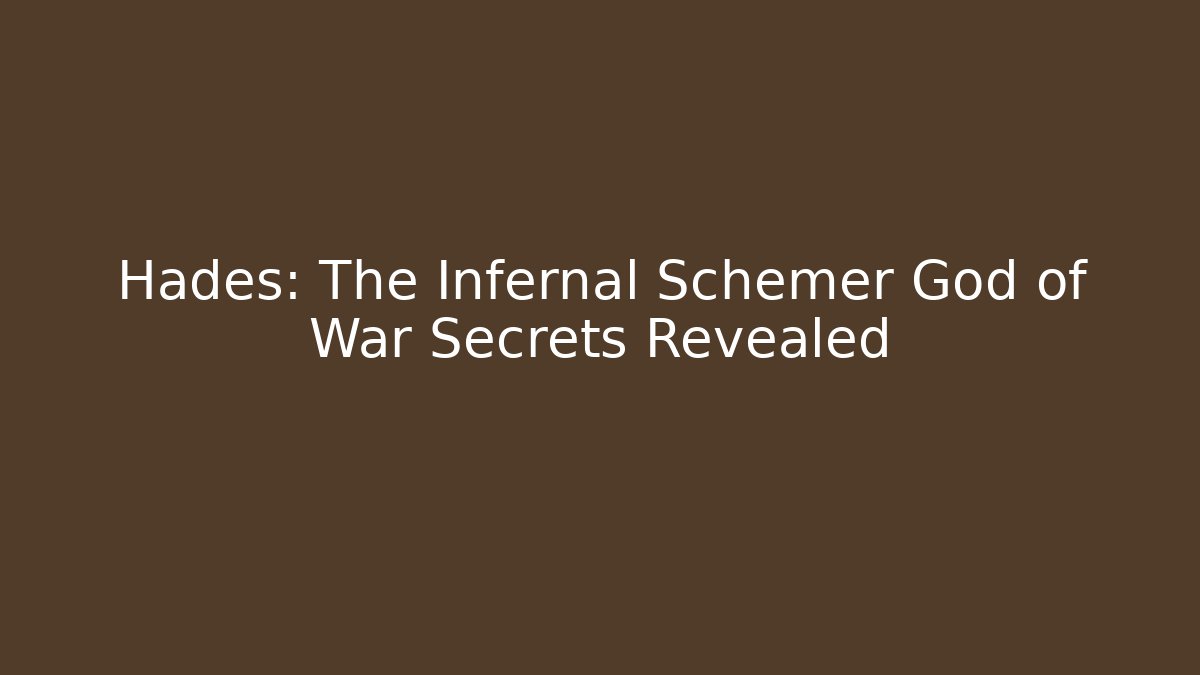 Hades: The Infernal Schemer God of War Secrets Revealed