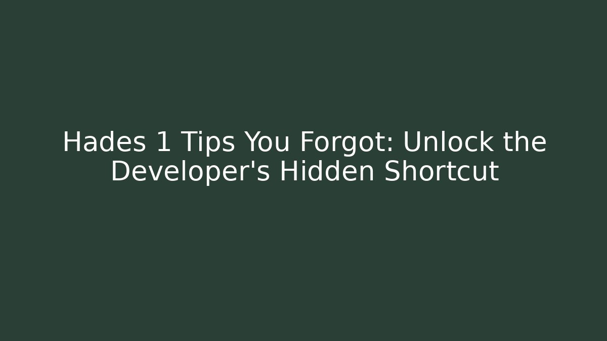 Hades 1 Tips You Forgot: Unlock the Developer’s Hidden Shortcut - Felix Cat Insurance